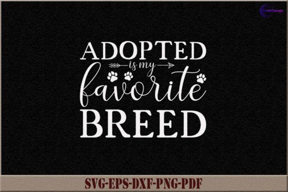 Adopted is My Favorite Breed Dog SVG: A Crafty Graphic