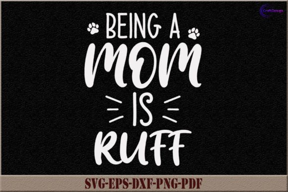 Being a Mom is Ruff SVG: A Crafty Graphics Gem