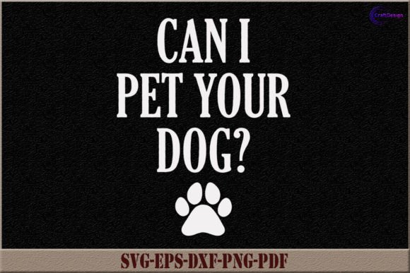 Can I Pet Your Dog SVG: A Perfect Fit for Local Craft Graphics