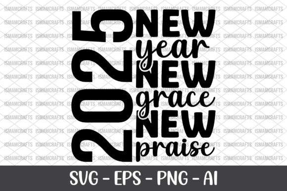 New Year New Grace New Praise 2025 SVG for Crafts and Graphics