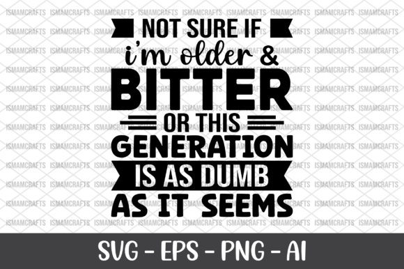 Not Sure if I'm Older Bitter SVG for Crafts and Graphics
