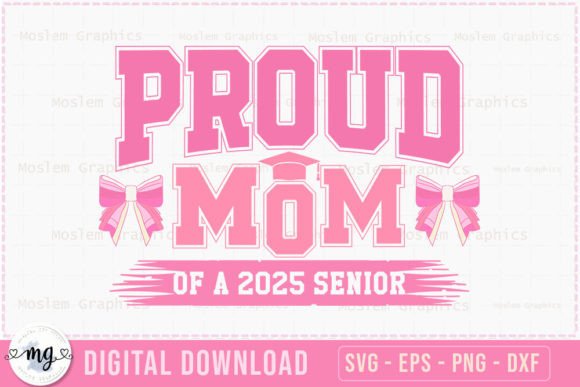 Proud Mom of a 2025 Senior SVG: A Versatile Graphics and Crafts Asset